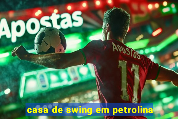 casa de swing em petrolina